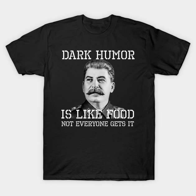 Dark Humor Is Like Food Not Everyone Gets It T-Shirt by Styr Designs